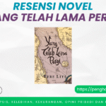 Resensi Novel Yang Telah Lama Pergi Karya Tere Liye Novel Yang Telah Lama Pergi